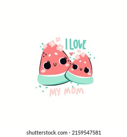 Vector illustration. Children's print for clothes. Cute watermelons. Mother and child .The lettering I love my mom. Hand draw graphics  