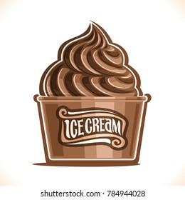 Vector illustration of Chocolate Ice Cream in paper cup, soft serve cocoa sundae in cardboard tub box for menu cafe takeaway, on label original text ice cream, choco twist italian dessert in packaging