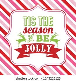 A vector illustration of christmas word art with tis the season to be jolly sayings phrase on a fancy frame against a colorful christmas theme pink and red stripe background.