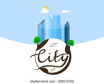 Vector illustration of the city. Business center with skyscrapers on the planet earth with calligraphic inscription city. Lettering. Blue sky with sun and clouds. In the flat style.