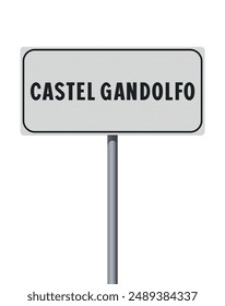 Vector illustration of the City of Castel Gandolfo (Italy) entrance white road sign on metallic pole