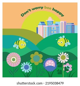 Vector Illustration Of A City, Hills, Bees, Flowers And An Inscription - Don't Worry The Bee Happy