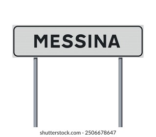 Vector illustration of the City of Messina (Italy) entrance white road sign on metallic poles