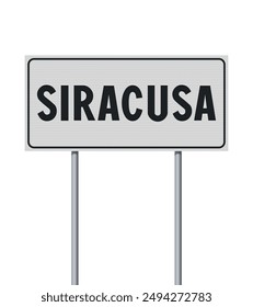 Vector illustration of the City of Syracuse, Italy (Siracusa in Italian) entrance white road sign on metallic poles