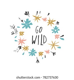 Vector illustration, clip art, editable, isolated. Go wild, sign and ornate ring, blossom, wreath, floral frame, boho style. Decor elements. Poster, t-shirt, textile, print, card.