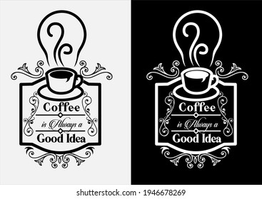 Vector illustration, coffee is always a good idea, symbol