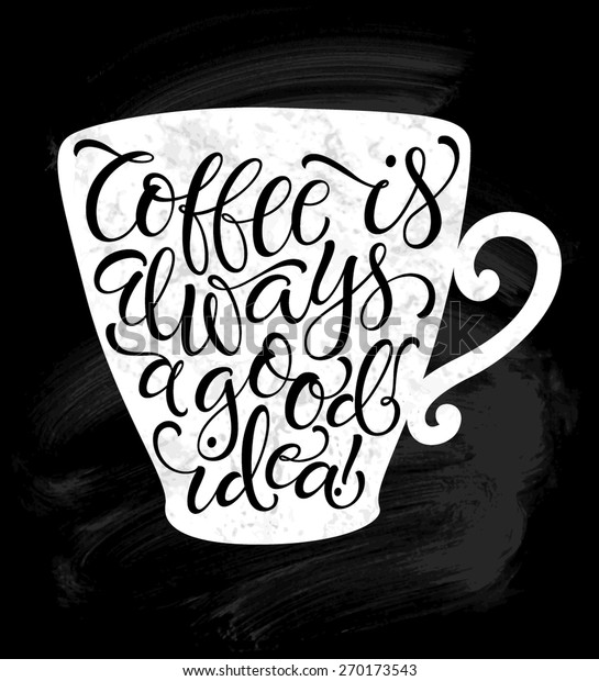 コーヒーカップのシルエットのベクターイラスト コーヒーは常に良い考えだ の書字のポスターやはがき チョークデザイン コーヒーコレクション のベクター画像素材 ロイヤリティフリー
