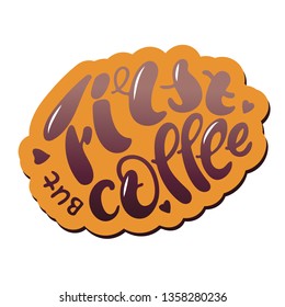 Vector illustration for coffee lovers. Hand sketched  lettering typography. Drawn art sign. Greetings for logotype, badge, icon, card, postcard, logo, banner, tag. EPS 10
