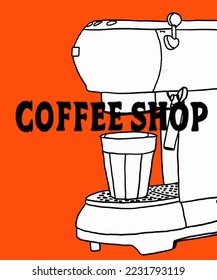 Vector illustration of coffee machine. Cup with cappuccino, americano, espresso, mocha, latte, cocoa. Inscription of coffee shop. Coffee view for poster, postcards, magazines, advertising.