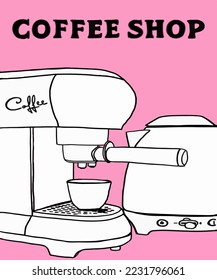 Vector illustration of coffee machine. Cup with cappuccino, americano, espresso, mocha, latte, cocoa. Inscription of coffee shop. Coffee view for poster, postcards, magazines, advertising.