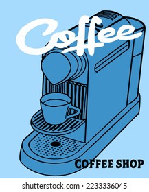 Vector illustration of coffee machine. Cup with cappuccino, americano, espresso, mocha, latte, cocoa. Inscription of coffee. Coffee view for poster, postcards, magazines, advertising.