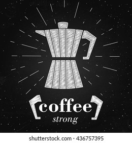 Vector illustration of coffee maker. Typography poster or banner on the chalkboard. Coffee strong - quote.