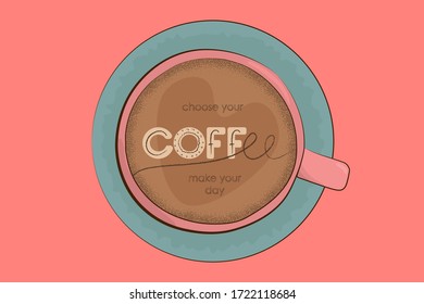Vector illustration Coffee mug on a turquoise saucer on a coral background. Lettering stylized inscription Choose your Coffee - make your day.