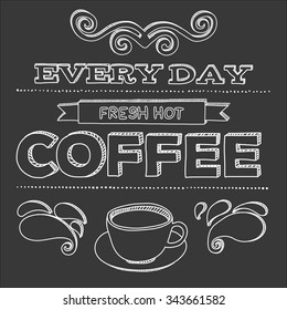 Vector illustration. Coffee poster on blackboard. Every day fresh hot coffee.