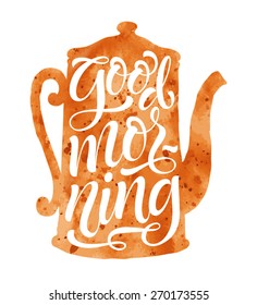 Vector illustration of coffee pot or teapot silhouette. "Good morning" calligraphic and lettering poster or postcard. Watercolor design, coffee collection