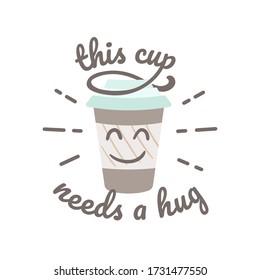 Vector illustration of a coffee travel mug with text - This cup needs a hug. Design element for t-shirt print, branding, sticker, logo, art for business and personal projects