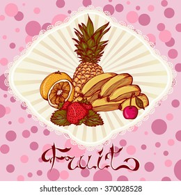 Vector illustration. Color graphic card with bananas orange strawberry cherry pineapple. Design for menu, cookbook, sticker, commercial.