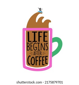 Vector illustration with colored mug, coffee waves, surfboarder silhouette and lettering phrase - life begins after coffee. Trendy colored typography poster, apparel print design