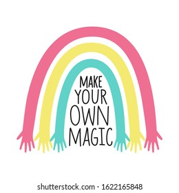 Vector illustration with colored rainbow with hands and lettering phrase Make your own magic. Inspirational typography poster, childish apparel print design, positive quote