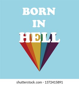 Vector illustration of colorful 3D lettering Born in Hell, fashion print for t shirt for girl, teenagers, woman, trendy emblem, template