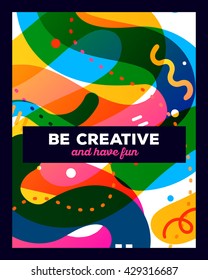 Vector illustration of colorful abstract composition with text on white background. Be creative and have fun concept template. Flat art design for web, site, banner, poster, board, card, paper print