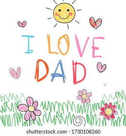 Vector illustration colorful drawing and write I love dad on paper.For father's day,print poster and background.Doodle kid style.