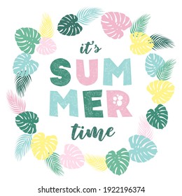 Vector illustration with colorful hand drawn lettering It's Summertime and round frame from tropical monstera and palm tree leaves. Layout for banner, wallpaper, poster, flyer, card, brochure