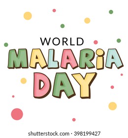Vector illustration of a colorful stylish text for World Malaria Day. 