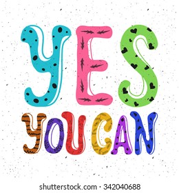 Vector illustration, colorful typography poster on white background. Inspiration and motivation trendy quote design. Yes You Can. T-shirt print, greeting card design, hand lettering