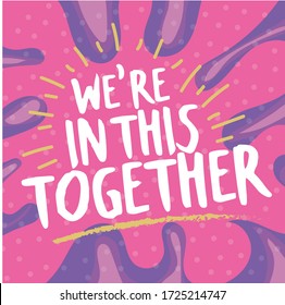 Vector Illustration In Comic Style With Hand Lettering Phrase WE'RE IN THIS TOGETHER For Social Network Post Or Poster, Motivational Quote 