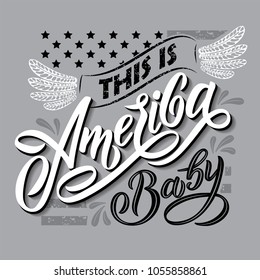 Vector illustration. Composition in style of Lettering. The text This is America, Baby in grunge style. Excellent design for printing on T-shirts, posters, banners, patriotic printing, for souvenirs.