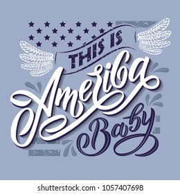 Vector illustration. Composition in style of Lettering. The text This is America, Baby in grunge style. Excellent design for printing on T-shirts, posters, banners, patriotic printing, for souvenirs