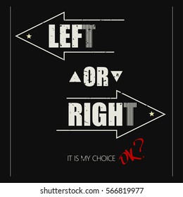 Vector illustration with concept phrase "Left or right. It is my choice.". May be used for postcard, flyer, banner, t-shirt, clothing, poster, print and other uses.