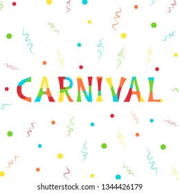 Vector illustration with confetti, streamers and bright inscription Carnival on white background. For greeting card, party invitation, post in social media, banner, poster.