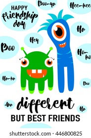 Vector illustration of cool modern happy friendship day felicitation in fashion simple style with lettering quote text sign, cute smiling monsters, exclamatory words. Different but best friends