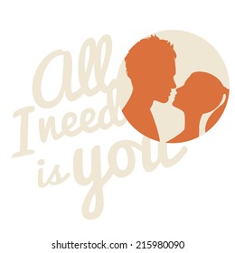 Vector illustration Couple kissing. Flat style. Inscription: All I need is you