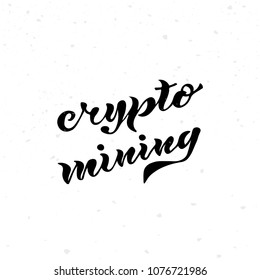 Vector illustration of crypto mining text. Hand lettering for poster, banner, logo, card etc.