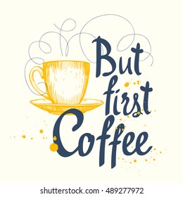 Vector illustration with cup of coffee. Drinks in sketch funny style. Brush calligraphy elements for your menu design. Handwritten ink lettering. But first coffee.