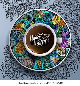 Vector illustration with a cup of coffee and hand drawn Underwater life doodles on a saucer and background