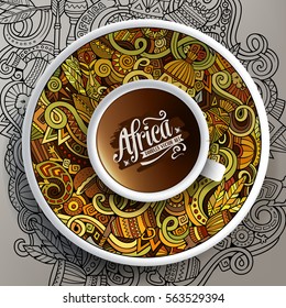 Vector illustration with a Cup of coffee and hand drawn Africa doodles on a saucer and on the background 