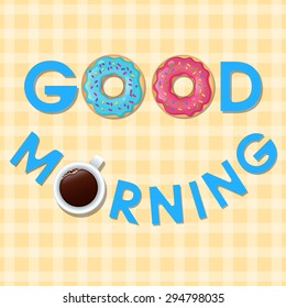 Vector illustration with cup of coffee and sweet donuts. Top view. Good morning!