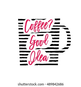 Vector illustration of cup, mug silhouette with black stripes and lettering Coffee Good Idea