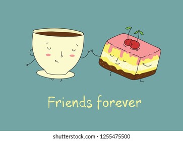 Vector illustration of cup of tea and cake in comic cartoon style.  Funny characters and hand drawn qoute Friend forever