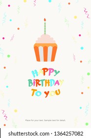 Vector illustration of cupcake with candle, confetti and text Happy Birthday To You on white background. For greeting card, baby shower, holiday party invitation, post in social media, banner, poster.