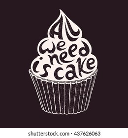 Vector illustration of cupcake silhouette. Card with text All We Need Is Cake.