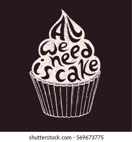 Vector illustration of cupcake silhouette. Card with text All We Need Is Cake.