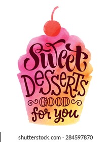 Vector illustration of cupcake silhouette. "Sweet desserts good for you" calligraphic and lettering label or badge. Watercolor design, bakery collection