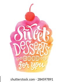 Vector illustration of cupcake silhouette. "Sweet desserts good for you" calligraphic and lettering label or badge. Watercolor design, bakery collection