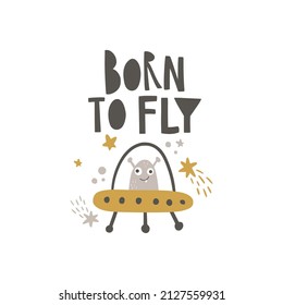 vector illustration of a cute alien character and hand drawn born to fly text, funny image for kids