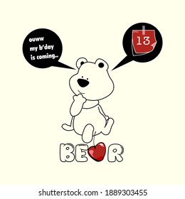 Vector illustration of a cute bear with a bubble talk is saying "on my birthday is coming". Valentines card with cartoon character.